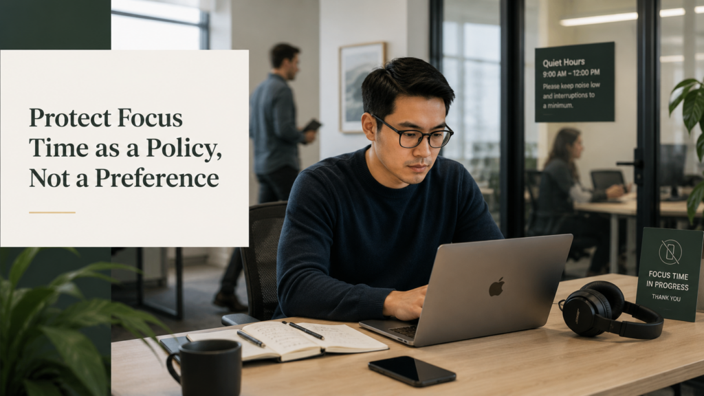Protect Focus Time as a Policy, Not a Preference